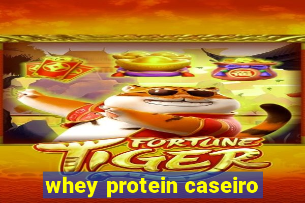 whey protein caseiro